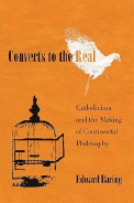 Converts to the Real: Catholicism and the Making of Continental Philosophy